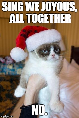 Grumpy Cat Christmas Meme | SING WE JOYOUS, ALL TOGETHER NO. | image tagged in memes,grumpy cat christmas,grumpy cat | made w/ Imgflip meme maker