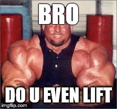 BRO DO U EVEN LIFT | made w/ Imgflip meme maker