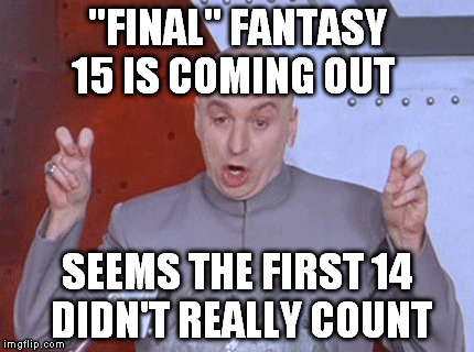 "Final" Fantasy 15 | "FINAL" FANTASY 15 IS COMING OUT SEEMS THE FIRST 14 DIDN'T REALLY COUNT | image tagged in dr evil laser,dr evil,final fantasy,final boss | made w/ Imgflip meme maker