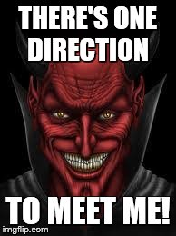 Devil | THERE'S ONE DIRECTION TO MEET ME! | image tagged in devil | made w/ Imgflip meme maker