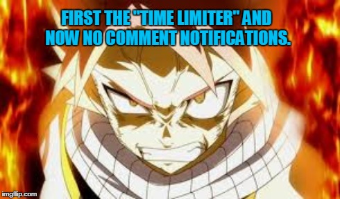 FIRST THE "TIME LIMITER" AND NOW NO COMMENT NOTIFICATIONS. | made w/ Imgflip meme maker