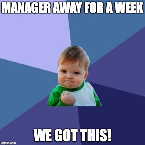 Success Kid | MANAGER AWAY FOR A WEEK WE GOT THIS! | image tagged in memes,success kid | made w/ Imgflip meme maker