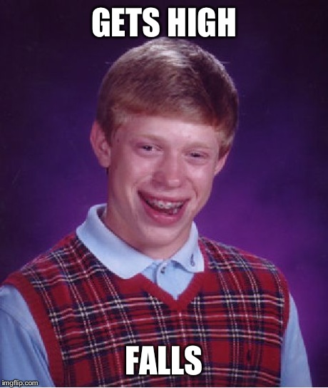 Bad Luck Brian Meme | GETS HIGH FALLS | image tagged in memes,bad luck brian,funny | made w/ Imgflip meme maker