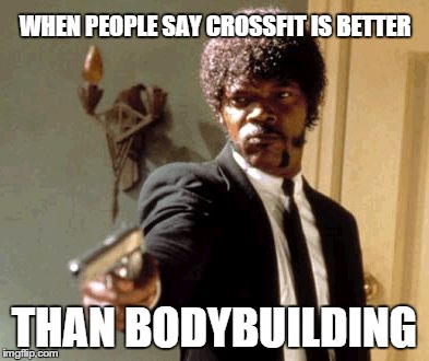 Say That Again I Dare You Meme | WHEN PEOPLE SAY CROSSFIT IS BETTER THAN BODYBUILDING | image tagged in memes,say that again i dare you | made w/ Imgflip meme maker