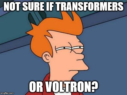 Futurama Fry | NOT SURE IF TRANSFORMERS OR VOLTRON? | image tagged in memes,futurama fry | made w/ Imgflip meme maker