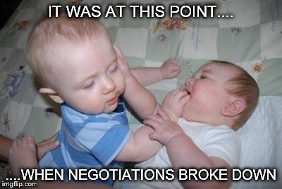 No More Talk! | IT WAS AT THIS POINT.... ....WHEN NEGOTIATIONS BROKE DOWN | image tagged in memes,funny,babies,fighting | made w/ Imgflip meme maker