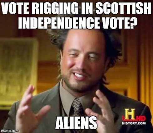 Ancient Aliens Meme | VOTE RIGGING IN SCOTTISH INDEPENDENCE VOTE? ALIENS | image tagged in memes,ancient aliens,FrontPage | made w/ Imgflip meme maker