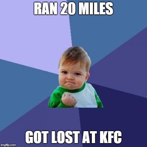 Success Kid Meme | RAN 20 MILES GOT LOST AT KFC | image tagged in memes,success kid | made w/ Imgflip meme maker