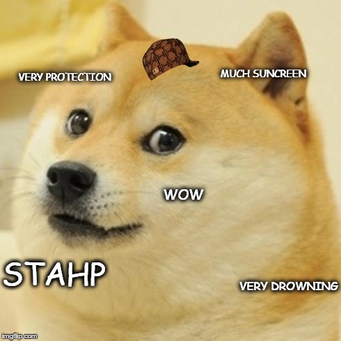 Doge Meme | VERY PROTECTION WOW MUCH SUNCREEN VERY DROWNING STAHP | image tagged in memes,doge,scumbag | made w/ Imgflip meme maker