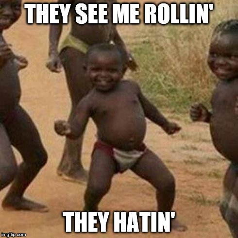 Third World Success Kid | THEY SEE ME ROLLIN' THEY HATIN' | image tagged in memes,third world success kid | made w/ Imgflip meme maker