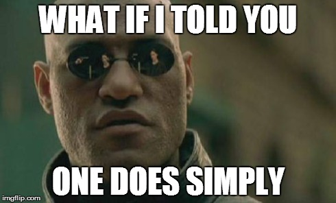Matrix Morpheus Meme | WHAT IF I TOLD YOU ONE DOES SIMPLY | image tagged in memes,matrix morpheus | made w/ Imgflip meme maker