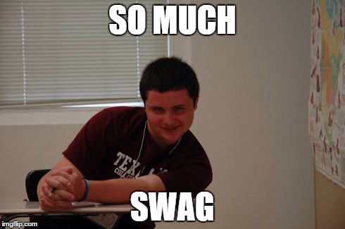 SO MUCH SWAG | made w/ Imgflip meme maker