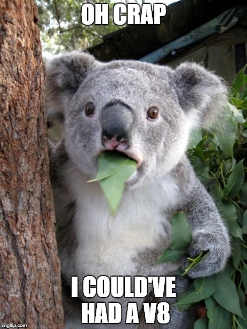 Surprised Koala | OH CRAP I COULD'VE HAD A V8 | image tagged in memes,surprised koala | made w/ Imgflip meme maker