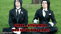 Claude.... officially the most boring demon, ever! | image tagged in gifs | made w/ Imgflip video-to-gif maker