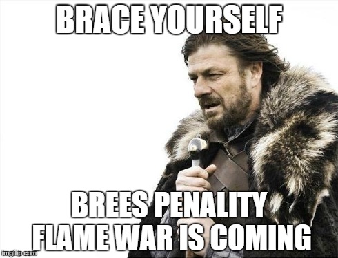 Brace Yourselves X is Coming Meme | BRACE YOURSELF BREES PENALITY FLAME WAR IS COMING | image tagged in memes,brace yourselves x is coming | made w/ Imgflip meme maker