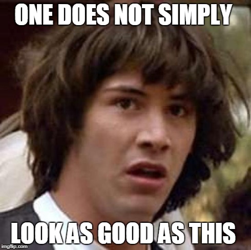 Conspiracy Keanu Meme | ONE DOES NOT SIMPLY LOOK AS GOOD AS THIS | image tagged in memes,conspiracy keanu | made w/ Imgflip meme maker