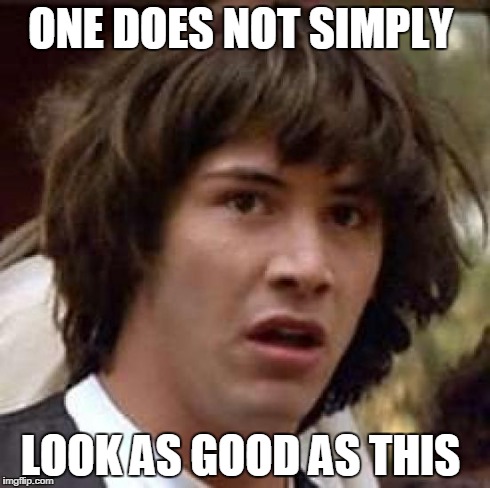 Conspiracy Keanu | ONE DOES NOT SIMPLY LOOK AS GOOD AS THIS | image tagged in memes,conspiracy keanu | made w/ Imgflip meme maker