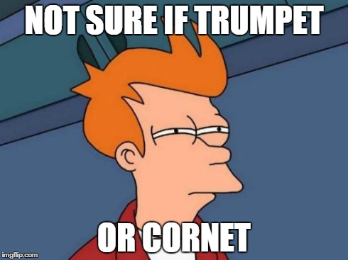 Futurama Fry | NOT SURE IF TRUMPET OR CORNET | image tagged in memes,futurama fry | made w/ Imgflip meme maker