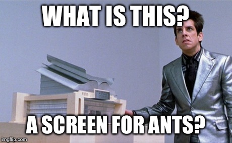 WHAT IS THIS? A SCREEN FOR ANTS? | image tagged in TrollXChromosomes | made w/ Imgflip meme maker