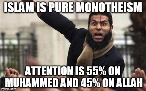 Who do Muslims worship? | ISLAM IS PURE MONOTHEISM ATTENTION IS 55% ON MUHAMMED AND 45% ON ALLAH | image tagged in islam,AdviceAtheists | made w/ Imgflip meme maker