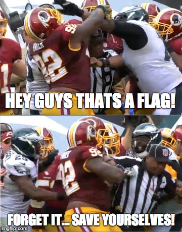 Every Man For Themselves! | HEY GUYS THATS A FLAG! FORGET ITâ€¦ SAVE YOURSELVES! | image tagged in sports,football | made w/ Imgflip meme maker
