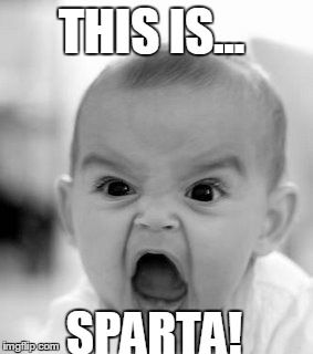 Angry Baby Meme | THIS IS... SPARTA! | image tagged in memes,angry baby | made w/ Imgflip meme maker