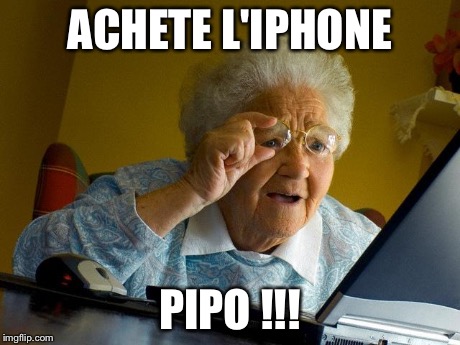Grandma Finds The Internet Meme | ACHETE L'IPHONE PIPO !!! | image tagged in memes,grandma finds the internet | made w/ Imgflip meme maker