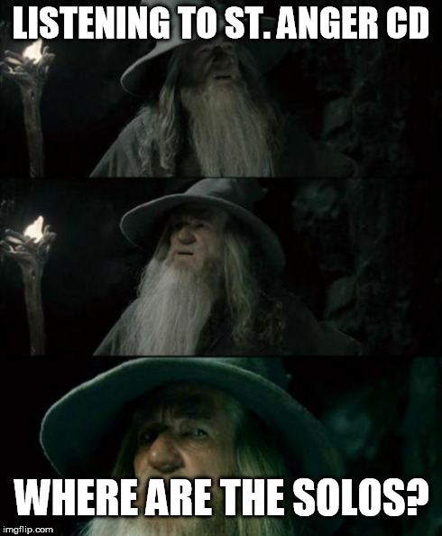 Confused Gandalf | LISTENING TO ST. ANGER CD WHERE ARE THE SOLOS? | image tagged in memes,confused gandalf | made w/ Imgflip meme maker