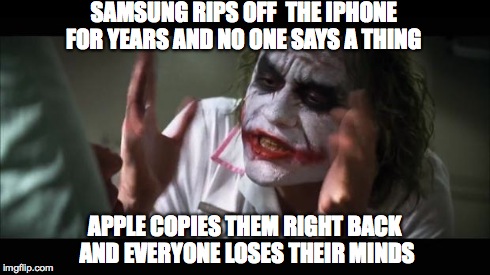 And everybody loses their minds | SAMSUNG RIPS OFF  THE IPHONE FOR YEARS AND NO ONE SAYS A THING APPLE COPIES THEM RIGHT BACK AND EVERYONE LOSES THEIR MINDS | image tagged in memes,and everybody loses their minds | made w/ Imgflip meme maker