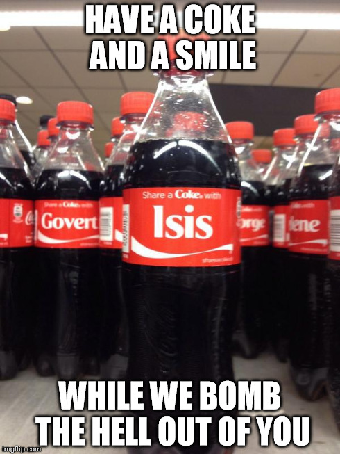HAVE A COKE AND A SMILE WHILE WE BOMB THE HELL OUT OF YOU | image tagged in political | made w/ Imgflip meme maker