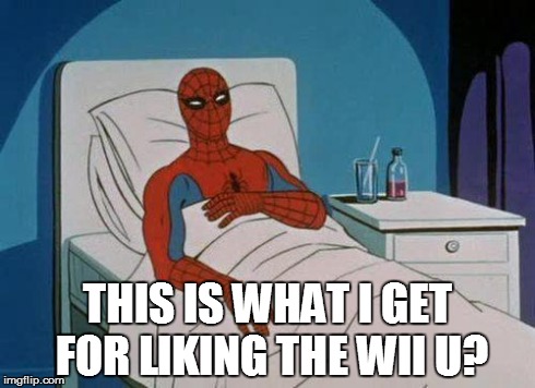 Spiderman Hospital Meme | THIS IS WHAT I GET FOR LIKING THE WII U? | image tagged in memes,spiderman hospital,spiderman | made w/ Imgflip meme maker