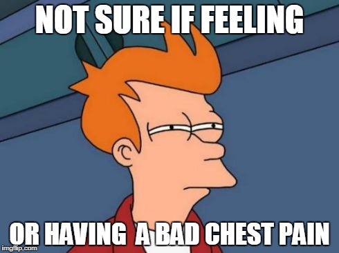Confusing the feels | NOT SURE IF FEELING OR HAVING  A BAD CHEST PAIN | image tagged in memes,futurama fry,feels,suspicious | made w/ Imgflip meme maker