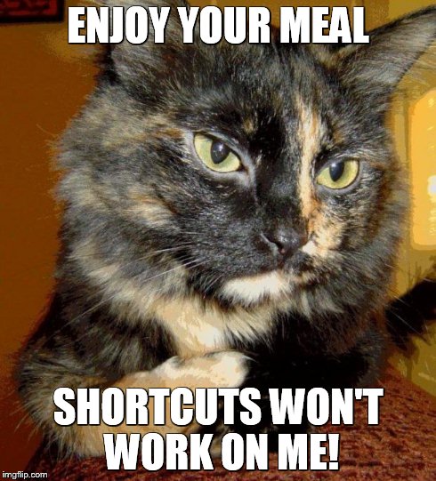 ENJOY YOUR MEAL SHORTCUTS WON'T WORK ON ME! | made w/ Imgflip meme maker