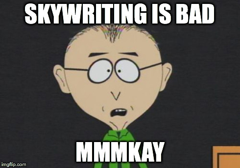 Mr Mackey Meme | SKYWRITING IS BAD MMMKAY | image tagged in memes,mr mackey | made w/ Imgflip meme maker