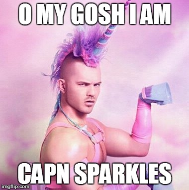 Unicorn MAN Meme | O MY GOSH I AM CAPN SPARKLES | image tagged in memes,unicorn man | made w/ Imgflip meme maker