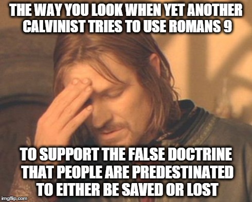 Frustrated Boromir Meme | THE WAY YOU LOOK WHEN YET ANOTHER CALVINIST TRIES TO USE ROMANS 9 TO SUPPORT THE FALSE DOCTRINE THAT PEOPLE ARE PREDESTINATED TO EITHER BE S | image tagged in memes,frustrated boromir | made w/ Imgflip meme maker