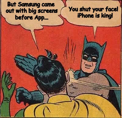 Batman Slapping Robin | But Samsung came out with big screens before App... You shut your face!  iPhone is king! | image tagged in memes,batman slapping robin | made w/ Imgflip meme maker