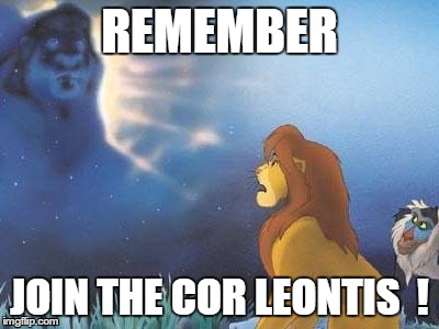 Lion King Mufasa in the sky | REMEMBER JOIN THE COR LEONTIS  ! | image tagged in lion king mufasa in the sky | made w/ Imgflip meme maker