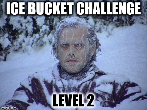 Jack Nicholson The Shining Snow | ICE BUCKET CHALLENGE LEVEL 2 | image tagged in memes,jack nicholson the shining snow | made w/ Imgflip meme maker