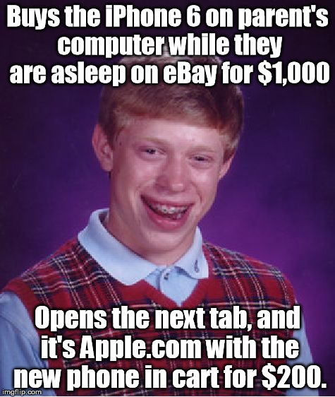 Bad Luck Brian Meme | Buys the iPhone 6 on parent's computer while they are asleep on eBay for $1,000 Opens the next tab, and it's Apple.com with the new phone in | image tagged in memes,bad luck brian | made w/ Imgflip meme maker