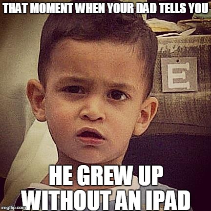 Astonished Aden | THAT MOMENT WHEN YOUR DAD TELLS YOU HE GREW UP WITHOUT AN IPAD | image tagged in astonished aden,meme,baby,ipad | made w/ Imgflip meme maker