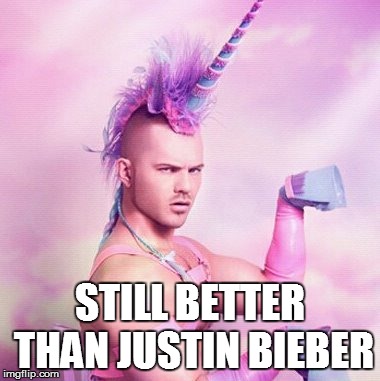 Unicorn MAN | STILL BETTER THAN JUSTIN BIEBER | image tagged in memes,unicorn man | made w/ Imgflip meme maker