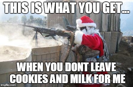 Hohoho | THIS IS WHAT YOU GET... WHEN YOU DONT LEAVE COOKIES AND MILK FOR ME | image tagged in memes,hohoho | made w/ Imgflip meme maker