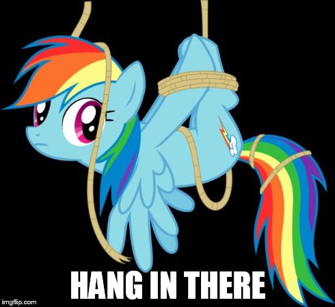 all ties up | HANG IN THERE | image tagged in all ties up | made w/ Imgflip meme maker