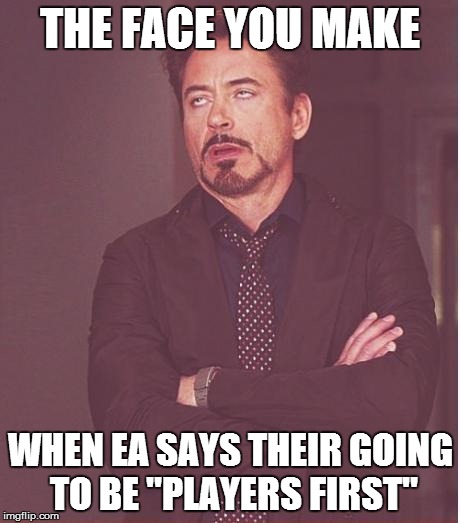EA right now | THE FACE YOU MAKE WHEN EA SAYS THEIR GOING TO BE "PLAYERS FIRST" | image tagged in memes,face you make robert downey jr,ea,sims 4,evil,players first | made w/ Imgflip meme maker
