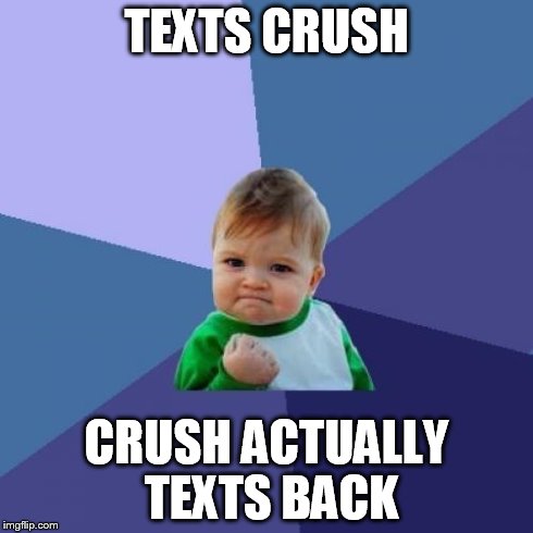 Success Kid | TEXTS CRUSH CRUSH ACTUALLY TEXTS BACK | image tagged in memes,success kid | made w/ Imgflip meme maker