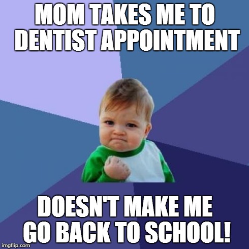 Success Kid | MOM TAKES ME TO DENTIST APPOINTMENT DOESN'T MAKE ME GO BACK TO SCHOOL! | image tagged in memes,success kid | made w/ Imgflip meme maker