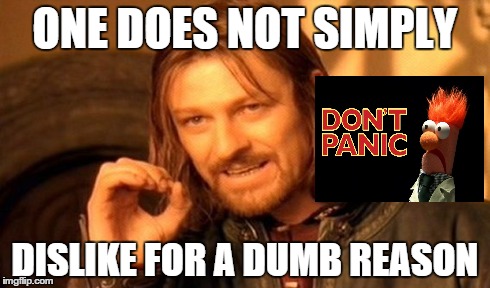 ONE DOES NOT SIMPLY DISLIKE FOR A DUMB REASON | image tagged in memes,one does not simply | made w/ Imgflip meme maker