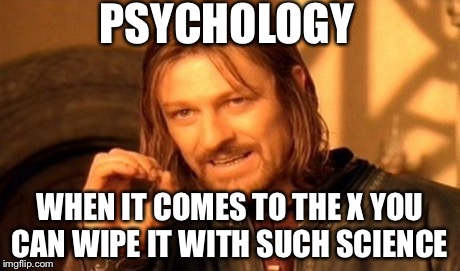 One Does Not Simply Meme | PSYCHOLOGY WHEN IT COMES TO THE X YOU CAN WIPE IT WITH SUCH SCIENCE | image tagged in memes,one does not simply | made w/ Imgflip meme maker