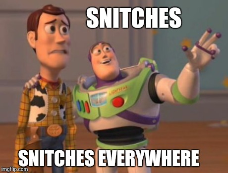 X, X Everywhere Meme | SNITCHES SNITCHES EVERYWHERE | image tagged in memes,x x everywhere | made w/ Imgflip meme maker